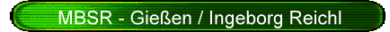 MBSR - Gie�en / Ingeborg Reichl